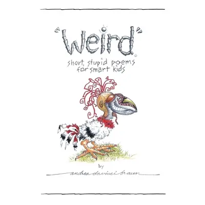 "Weird short, stupid poems for smart kids" - "" ("Davinci Braun Andrea")(Pevná vazba)