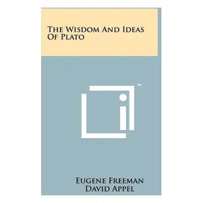 "The Wisdom And Ideas Of Plato" - "" ("Freeman Eugene")(Paperback)