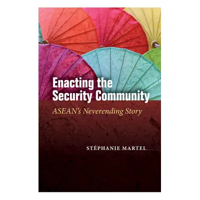 "Enacting the Security Community: Asean's Never-Ending Story" - "" ("Martel Stphanie")(Pevná vaz