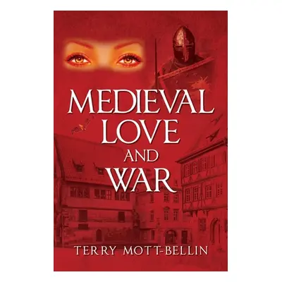 "Medieval Love and War" - "" ("Mott-Bellin Terry")(Paperback)