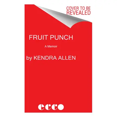 "Fruit Punch: A Memoir" - "" ("Allen Kendra")(Pevná vazba)