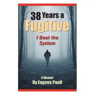 "38 Years a Fugitive" - "" ("Paull Eugene")(Paperback)