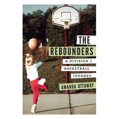 "The Rebounders: A Division I Basketball Journey" - "" ("Ottaway Amanda")(Paperback)