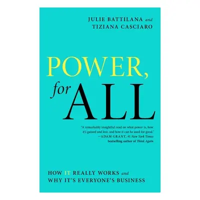 "Power, for All: How It Really Works and Why It's Everyone's Business" - "" ("Battilana Julie")(