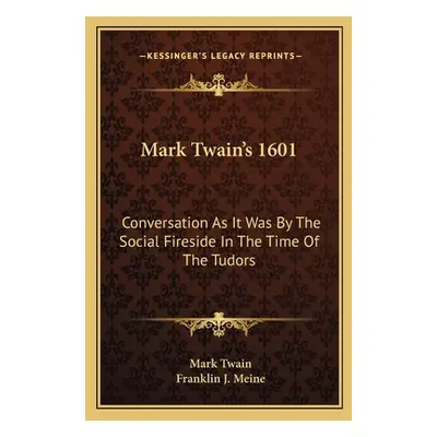 "Mark Twain's 1601: Conversation as It Was by the Social Fireside in the Time of the Tudors" - "