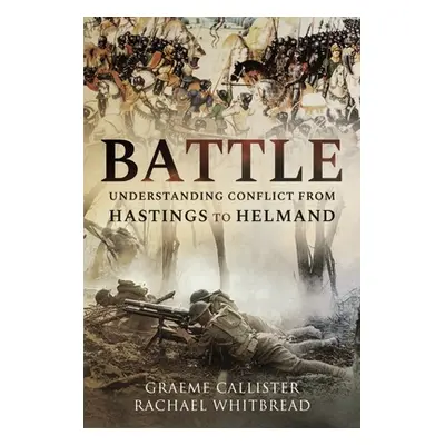 "Battle: Understanding Conflict from Hastings to Helmand" - "" ("Callister Graeme")(Pevná vazba)