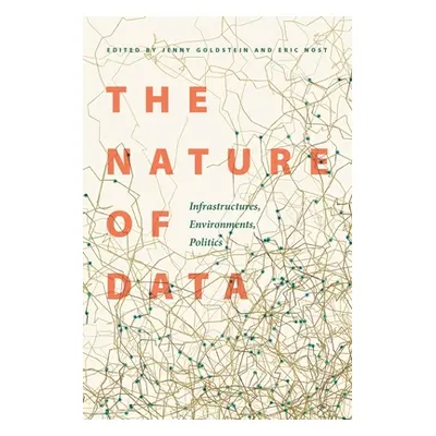 "The Nature of Data: Infrastructures, Environments, Politics" - "" ("Goldstein Jenny")(Pevná vaz