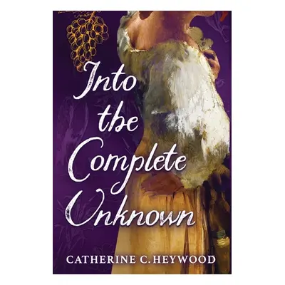 "Into the Complete Unknown" - "" ("Heywood Catherine C.")(Pevná vazba)