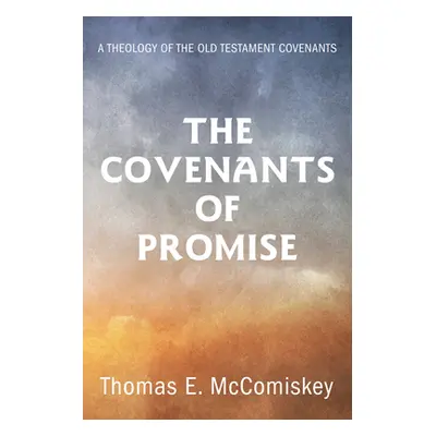 "The Covenants of Promise" - "" ("McComiskey Thomas E.")(Pevná vazba)