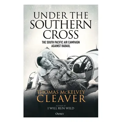 "Under the Southern Cross: The South Pacific Air Campaign Against Rabaul" - "" ("Cleaver Thomas 