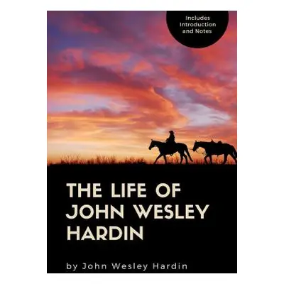 "The Life of John Wesley Hardin" - "" ("Hardin John Wesley")(Paperback)