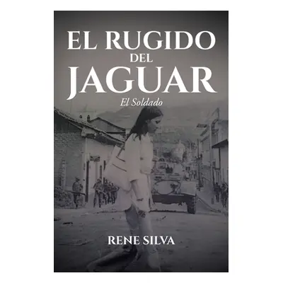 "El Rugido Del Jaguar: El Soldado" - "" ("Silva Rene")(Paperback)