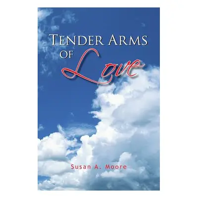 "Tender Arms of Love" - "" ("Moore Susan A.")(Paperback)