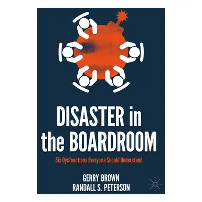 "Disaster in the Boardroom: Six Dysfunctions Everyone Should Understand" - "" ("Brown Gerry")(Pa