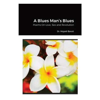 "A Blues Man's Blues: Poems On Love, Sex and Revolution" - "" ("Baruti Majadi")(Paperback)