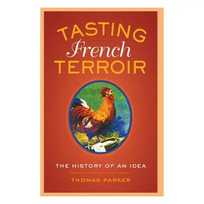 "Tasting French Terroir: The History of an Idea Volume 54" - "" ("Parker Thomas")(Paperback)