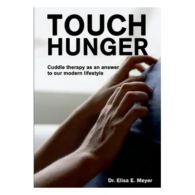 "Touch Hunger: Cuddle therapy as an answer to our modern lifestyle" - "" ("Meyer Elisa E.")(Pape