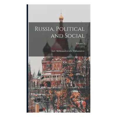 "Russia, Political and Social; Volume 1" - "" ("Tikhomirov Lev Aleksandrovich")(Pevná vazba)