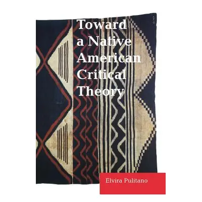 "Toward a Native American Critical Theory" - "" ("Pulitano Elvira")(Pevná vazba)