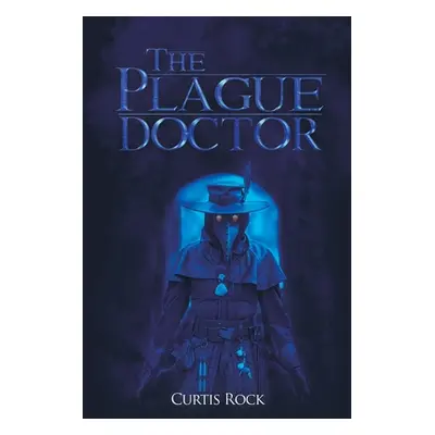 "The Plague Doctor" - "" ("Rock Curtis")(Paperback)