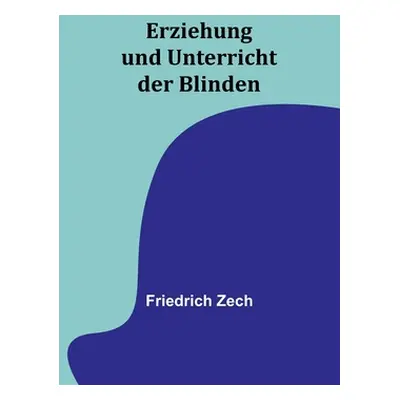 "Erziehung und Unterricht der Blinden" - "" ("Zech Friedrich")(Paperback)