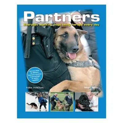 "Partners: Everyday Working Dogs Being Heroes Every Day" - "" ("Walton Nan")(Pevná vazba)