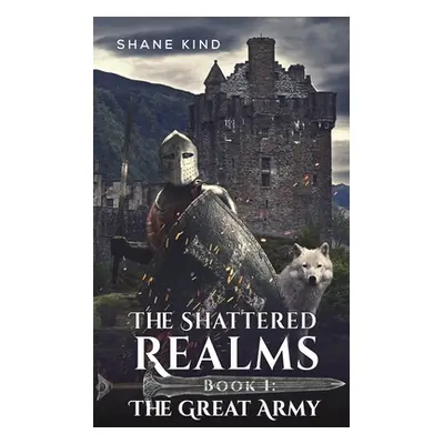 "The Shattered Realms Book 1: The Great Army" - "" ("Kind Shane")(Paperback)