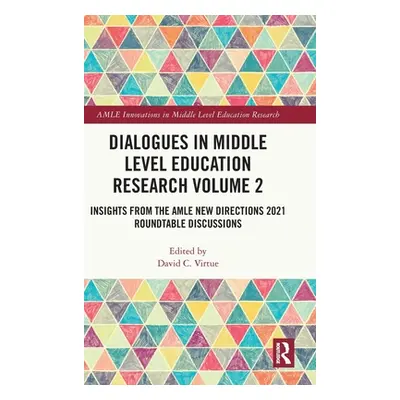 "Dialogues in Middle Level Education Research Volume 2: Insights from the Amle New Directions 20