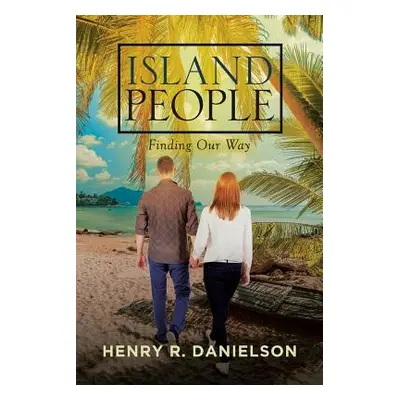 "Island People: Finding Our Way" - "" ("R. Danielson Henry")(Paperback)