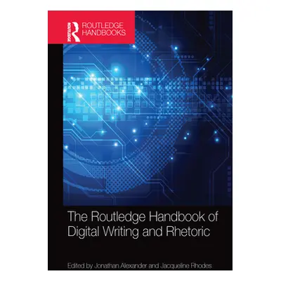 "The Routledge Handbook of Digital Writing and Rhetoric" - "" ("Alexander Jonathan")(Paperback)