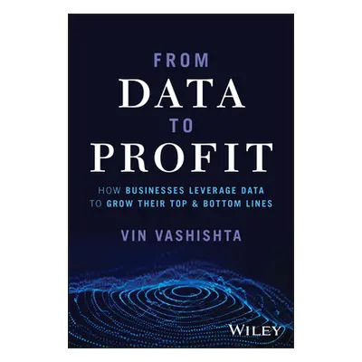 "From Data to Profit: How Businesses Leverage Data to Grow Their Top and Bottom Lines" - "" ("Va