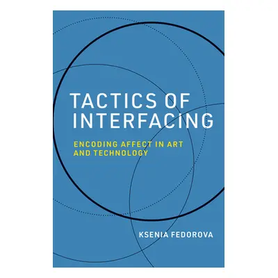 "Tactics of Interfacing: Encoding Affect in Art and Technology" - "" ("Fedorova Ksenia")(Pevná v