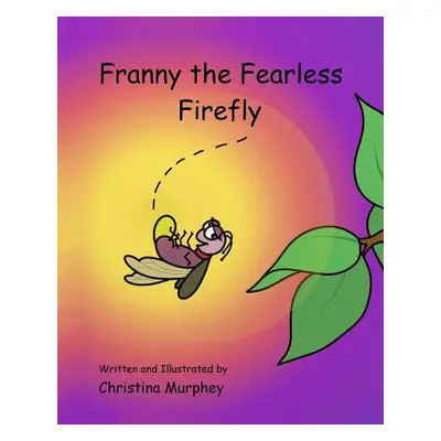 "Franny the Fearless Firefly" - "" ("Murphey Christina")(Paperback)