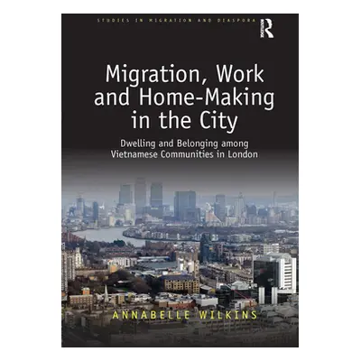 "Migration, Work and Home-Making in the City: Dwelling and Belonging Among Vietnamese Communitie