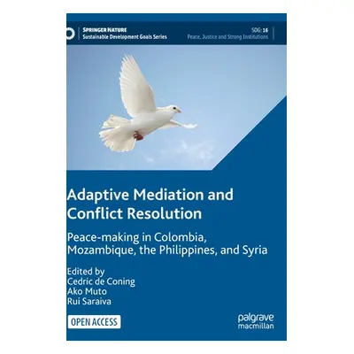 "Adaptive Mediation and Conflict Resolution: Peace-Making in Colombia, Mozambique, the Philippin