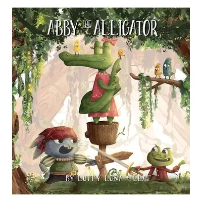 "Abby The Alligator: Abby The Alligator" - "" ("Luffy Luna And Leaf")(Pevná vazba)