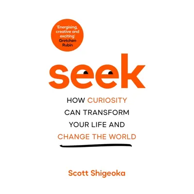 "Seek" - "How Curiosity Can Transform Your Life and Change the World" ("Shigeoka Scott")(Pevná v