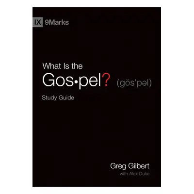 "What Is the Gospel? Study Guide" - "" ("Gilbert Greg")(Paperback)