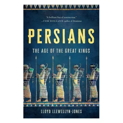 "Persians: The Age of the Great Kings" - "" ("Llewellyn-Jones Lloyd")(Paperback)