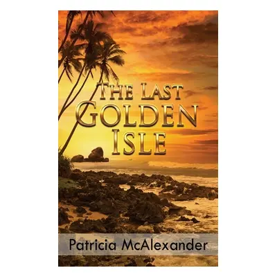 "The Last Golden Isle" - "" ("McAlexander Patricia")(Paperback)