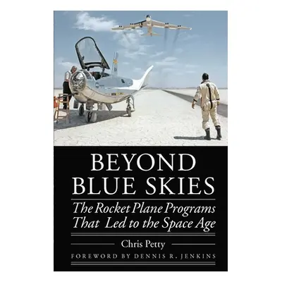 "Beyond Blue Skies: The Rocket Plane Programs That Led to the Space Age" - "" ("Petty Chris")(Pe