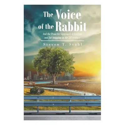 "The Voice of the Rabbit: And the Proactive approach to hunting and fur trapping in the 21st cen