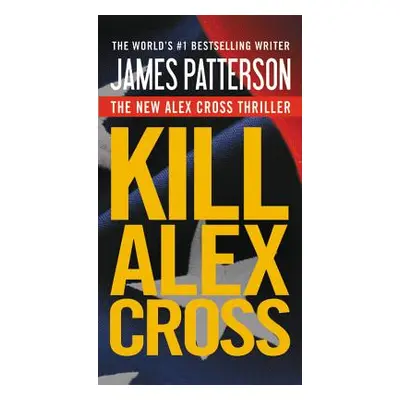 "Kill Alex Cross" - "" ("Patterson James")(Pevná vazba)