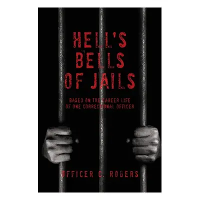 "Hell's Bells of Jails" - "" ("Rogers Officer C.")(Paperback)