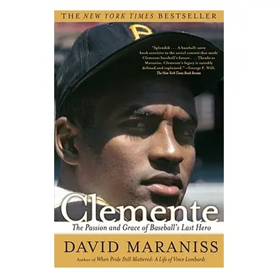 "Clemente: The Passion and Grace of Baseball's Last Hero" - "" ("Maraniss David")(Paperback)