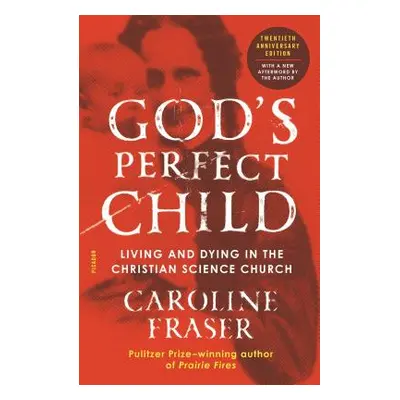 "God's Perfect Child (Twentieth Anniversary Edition): Living and Dying in the Christian Science 