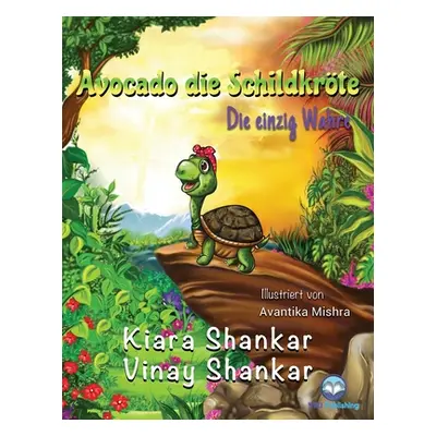 "Avocado die Schildkrte: Die einzig Wahre ( Avocado the Turtle - German Edition)" - "" ("Shankar