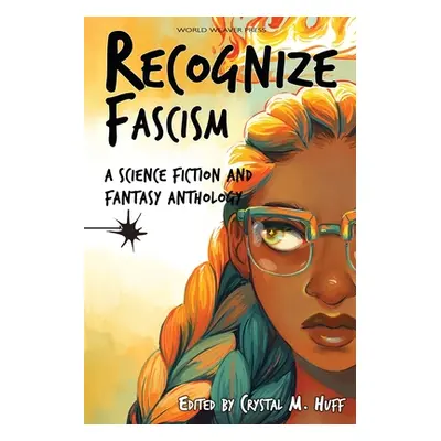 "Recognize Fascism: A Science Fiction and Fantasy Anthology" - "" ("Huff Crystal M.")(Paperback)