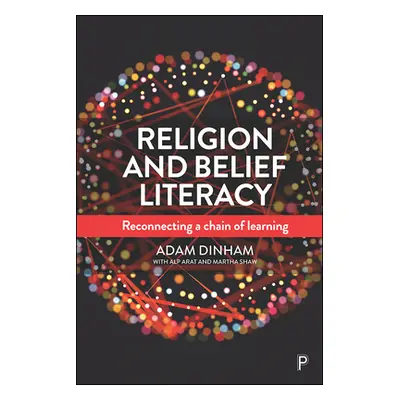 "Religion and Belief Literacy: Reconnecting a Chain of Learning" - "" ("Dinham Adam")(Paperback)