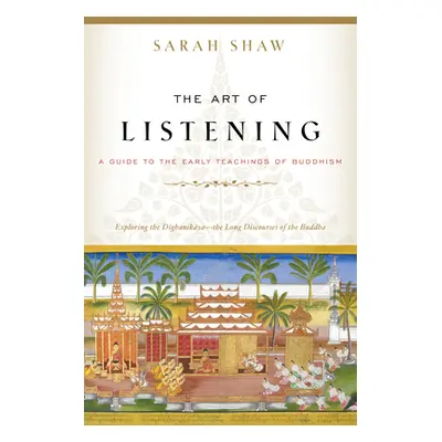 "The Art of Listening: A Guide to the Early Teachings of Buddhism" - "" ("Shaw Sarah")(Paperback